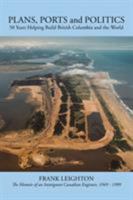 Plans, Ports and Politics: 50 Years Helping Build British Columbia and the World 1490779140 Book Cover