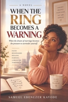 WHEN THE RING BECOMES A WARNING: When the dream of marriage becomes pressure to surrender yourself. B0HK8BMP53 Book Cover