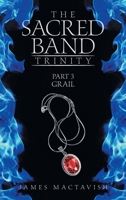 THE SACRED BAND TRINITY: PART 3 GRAIL 1665585218 Book Cover