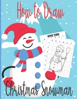 How To Draw Christmas Snowman: A Fun Coloring Book For Kids With Learning Activities On How To Draw & Also To Create Your Own Beautiful Snowmen|Great Christmas Gift For Girls ,Boys,Kids .. B08P5Z4LHW Book Cover