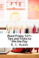 Black Friday 101: Tips and Tricks to Win the Day 1539963985 Book Cover