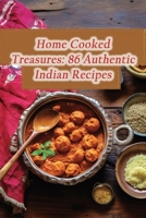 Home Cooked Treasures: 86 Authentic Indian Recipes B0CL3QT5VR Book Cover