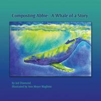 Composting Abbie: A Whale of a Story 0911761020 Book Cover