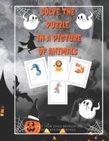 Solve the puzzle in a picture of animals: Solve the puzzle in a picture of animals Make discovering new facts about animals a fun and unforgettable experience Children's activity books with pictures B0CTKWPZQJ Book Cover