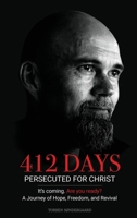 412 Days: PERSECUTED FOR CHRIST It's coming. Are you ready? 1952484049 Book Cover