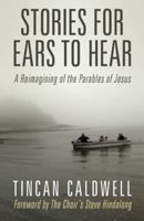Stories for Ears to Hear: A Reimagining of the Parables of Jesus 1449799302 Book Cover
