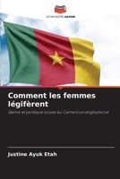 Comment les femmes légifèrent: Genre et politique locale au Cameroun anglophone 6206002969 Book Cover