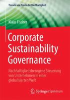 Corporate Sustainability Governance: Nachhaltigkeitsbezogene Steuerung von Unternehmen in einer globalisierten Welt (Theorie und Praxis der Nachhaltigkeit) 365818048X Book Cover