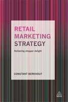 Retail Marketing Strategy: Delivering Shopper Delight 0749476915 Book Cover
