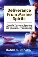 Deliverance from Marine Spirits: Powerful Prayers to Overcome Marine Spirits - Spirit Husbands and Spirit Wives - Permanently. 1539843238 Book Cover