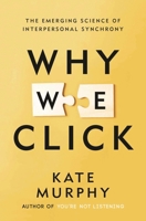 Why We Click: The Emerging Science of Interpersonal Synchrony 1250352452 Book Cover