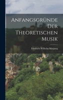 Anfangsgr Nde Der Theoretischen Musik 1019302976 Book Cover