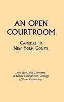 An Open Courtroom: Cameras in New York Courts 0823218090 Book Cover