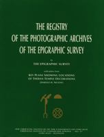 The Registry of the Photographic Archives of the Epigraphic Survey, with Plates from Key Plans Showing Locations of Theban Temple Decorations 0918986982 Book Cover