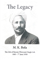 The Legacy: The Life of Baram (Waryam) Singh Ark 1883 - 7 th June 1950 1916761003 Book Cover
