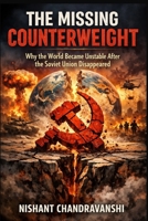 THE MISSING COUNTERWEIGHT: Why the World Became Unstable After the Soviet Union Disappeared (The Power Mechanics Series) B0GMBDHFNS Book Cover