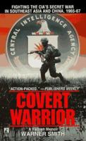 Covert Warrior: Fighting the CIA's Secret War in Southeast Asia and China, 1965-1967 0891415971 Book Cover