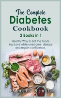 The Complete Diabetes Cookbook: 2 Books in 1: Healthy Way to Eat the Foods You Love while overcome disease and regain confidence 1803012471 Book Cover