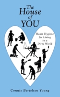 The House of You: Heart Hygiene for Living in a Dirty World 1664206051 Book Cover