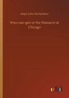 Wau-nan-gee; or, the Massacre at Chicago: A Romance of the American Revolution 1275614671 Book Cover