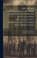Michigan Corporation Law And Limited Partnership Associations, Organization, Management, Forms And Directions 1020465158 Book Cover