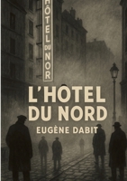 L'hôtel du Nord: Un roman réaliste et poétique de la vie populaire parisienne au bord du canal Saint Martin 2322595640 Book Cover