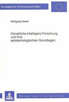 Künstliche Intelligenz Forschung und ihre epistemologischen Grundlagen (Europäische Hochschulschriften / European University Studies / Publications Universitaires Européennes) 382045568X Book Cover