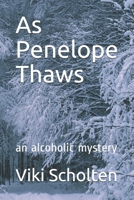 As Penelope Thaws: an alcoholic mystery B08C8Z8P69 Book Cover