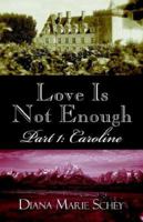 Love Is Not Enough: Part I: Caroline 1413767419 Book Cover