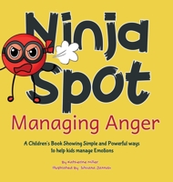 Ninja Spot Managing Anger: A Children's Book Showing Simple and Powerful ways to help kids manage Emotions (Ninja Spot Makes It Stick) 1952663652 Book Cover