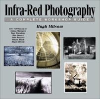 Infra-Red Photography: A Complete Workshop Guide 0863433731 Book Cover