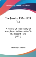 The Jesuits, 1534-1921 V2: A History Of The Society Of Jesus, From Its Foundation To The Present Time 0548769729 Book Cover