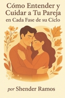 Como Entender y Cuidar A tu Pareja en Cada Fase de su Ciclo (Spanish Edition) B0F9TQ77N8 Book Cover