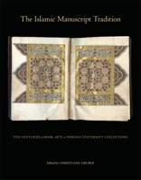 The Islamic Manuscript Tradition: Ten Centuries of Book Arts in Indiana University Collections 0253353777 Book Cover