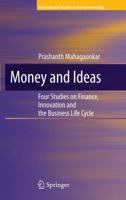 Money and Ideas: Four Studies on Finance, Innovation and the Business Life Cycle 1461425166 Book Cover