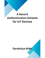 A Secure Authentication Scheme for IoT Devices B0CWHXY137 Book Cover