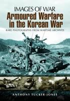 Armoured Warfare in the Korean War: Rare Photographs from Wartime Archives 1848845804 Book Cover