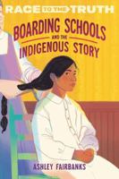 Boarding Schools and the Indigenous Story (Race to the Truth) 0593811399 Book Cover