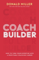 Coach Builder: How to Build a Profitable Career as a Small-Business Coach 1400226961 Book Cover