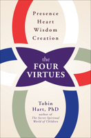 The Four Virtues: Presence, Heart, Wisdom, Creation 1582704473 Book Cover