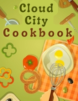 Cloud City Cookbook: Creative Recipes Anyone Can Cook 1805476238 Book Cover