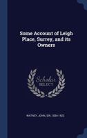 Some Account of Leigh Place, Surrey, and Its Owners 1340309610 Book Cover