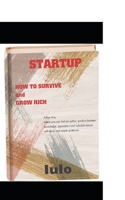 STARTUP: HOW TO SURVIVE and  GROW RICH 1709759577 Book Cover