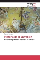 Historia de la Salvación: Curso completo para el estudio de la Biblia 6200397872 Book Cover