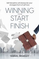 WINNING FROM START TO FINISH: SELF-DISCIPLINE WILL ALWAYS BE YOUR STRONGEST FORM OF LOVE 1737895110 Book Cover