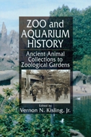 Zoo and Aquarium History: Ancient Animal Collections To Zoological Gardens 084932100X Book Cover