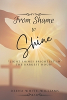 From Shame to Shine: Light Shines Brighter In The Darkest Hour B0CJKY81RW Book Cover