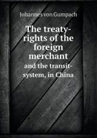 The Treaty-Rights of the Foreign Merchant and the Transit-System, in China 5518696345 Book Cover