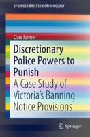 Discretionary Police Powers to Punish: A Case Study of Victoria's Banning Notice Provisions 9811088683 Book Cover