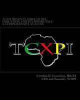 TCXPI Presents Afrocentric Education and Its Importance: A Comprehensive Analysis 1548488054 Book Cover